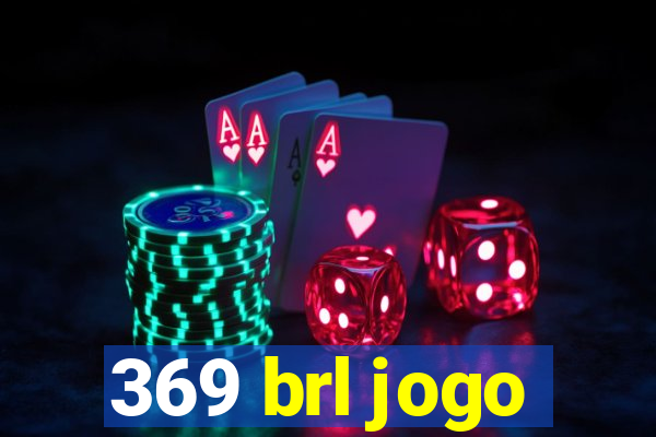 369 brl jogo